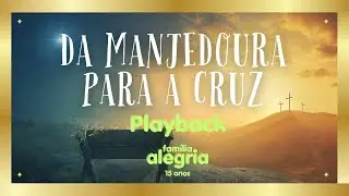 Da manjedoura para a cruz (Playback) - Família Alegria
