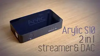 Arylic S10 streamer/DAC review