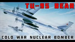 TU-95 Bear: The Soviet Union's Iconic Nuclear Bomber