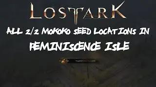 ALL [2/2] Reminiscence Isle Mokoko Seeds Locations In Lost Ark