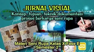 Jurnal Visual, Konsep tujuan, teknik dokumentasi proses berkarya seni rupa | Materi seni rupa Fase E