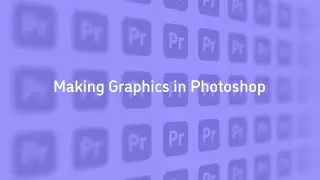 Premiere Pro: Making Graphics in Photoshop