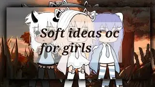 -[🖤]-Soft ideas for oc-[🖤]---Gacha life---{By Adele}