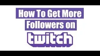 How To Get 100 Followers On Twitch In Just One Single Day!