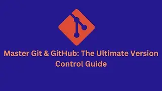 Master Git & GitHub: The Ultimate Version Control Guide
