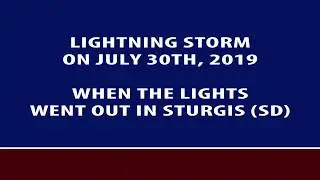 Lightning Storm on July 30th, 2019: When the Lights Went out in Sturgis (SD)