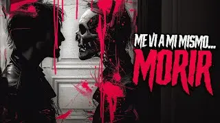 Me vi a mí mismo... morir - Creepypasta