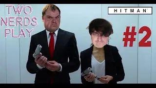 Two Nerds Play: Hitman - #2
