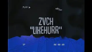 Zvch - Likehurr (Lyrics)