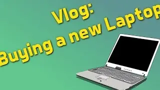 Buying a new Laptop - My thoughts