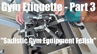 Gym Etiquette - Part 3