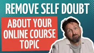 How to Choose the RIGHT Online Course Topic (Remove Doubt)