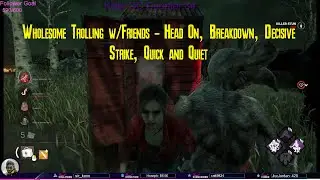 Wholesome Trolling w/Friends - Head On, Breakdown, Decisive Strike, Quick and Quiet