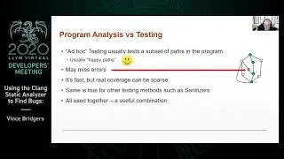 2020 LLVM Developers’ Meeting: V. Bridgers “Using the Clang Static Analyzer to Find Bugs”