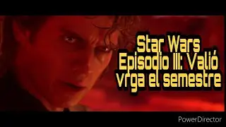 Star Wars Episodio III: Valió vrga el semestre