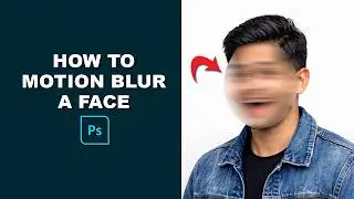 How to Motion Blur a Face in Photoshop