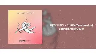 FIFTY FIFTY - CUPID (Spanish Male Cover) ft. @ZeroFandubs