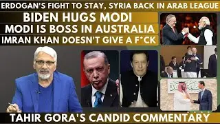 Erdogan's Fight to Stay,Syria back in Arab League,Biden hugs Modi,Modi is Boss,IK doesn't give F*ck