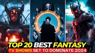 Hidden GEMS! Top 20 Fantasy Shows With EPIC Battles & Twists |Best Series To Watch In 2024 | Part-II