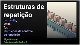Estruturas de repetição (do...while, while e for) - Algoritmos e Estruturas de Dados I