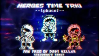 Heroes Time Trio [Phase 1] - The Trio Of Dust Killer (Qiuyang's Take)