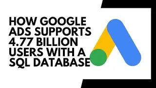 How Google Ads Supports 4.77 Billion Users with a SQL Database