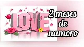 Frases de amor para dois meses de namoro ( Paula frases)
