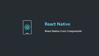 [Học React Native Project Based 2021] Bài 3: React Native Core Components