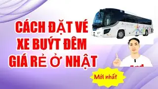 Cách đặt vé xe buýt đêm ở Nhật || Hướng dẫn đặt vé xe buỷt đêm giá rẻ ở Nhật