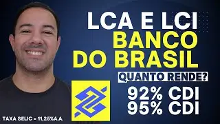 [SELIC = 11,25% A.A.] QUANTO RENDE LCA E LCI DO BANCO DO BRASIL? LCA E LCI DO BB VALE A PENA?