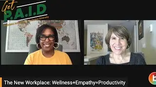 Get Paid: The New Workplace - Wellness+Empathy = Productivity