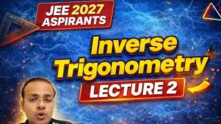 Inverse Trigonometric Functions | Lecture - 2 | Class 12 | IIT-JEE 2027