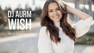 DJ AURM - Wish (Romantic Deep House · Love Instrumental Music)