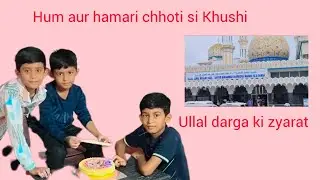 my new blog ullal🕌 darga ki zyarat hum aur hamari chhoti si Khushi 😍😘