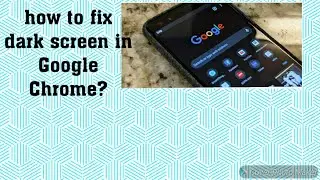 How to fix dark screen in Google Chrome?