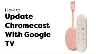 How to Update Chromecast With Google TV