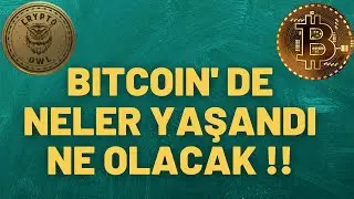 BITCOIN 'de NELER OLACAK NEREYE GİDİYORUZ !!!!!