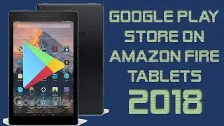How to Install Google Play store on the Amazon Fire Tablet 2018 HD 7 8 10