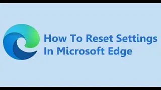 How To Reset Settings In Microsoft Edge