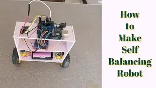 How to Make self Balancing Robot at home by using Arduino