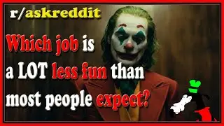 Which job is a LOT less fun than most people expect? (r/askreddit)