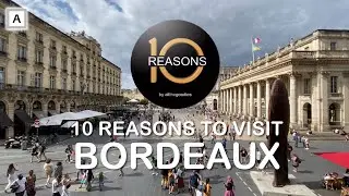 10 Reasons to visit Bordeaux 2024 | @Ten-Reasons