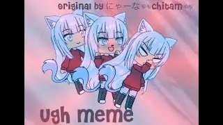 Ugh meme || Original by にゃーな[*chitam*] || BlueberryKiddo