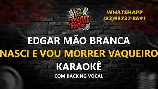 Nasci e Vou Morrer Vaqueiro - Karaokê Com Backing Vocal/ Edgar Mão Branca