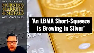 ‘An LBMA Short-Squeeze Is Brewing In Silver’ | Vince Lanci
