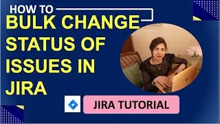Jira Bulk Change Status | Jira Tutorial