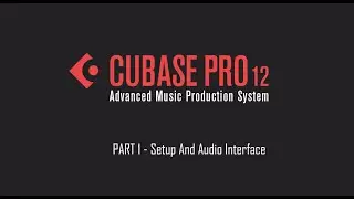 Cubase 12 Tutorial 01 – Setup And Audio Interface Configuration