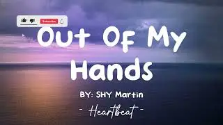 Out Of My Hands - Shy Martin (Lyrics) 🎵