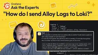 How to Send Grafana Alloy Logs to Grafana Loki | Ask the Experts | Grafana