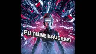 Future Rave 2K21 - Out On Splice